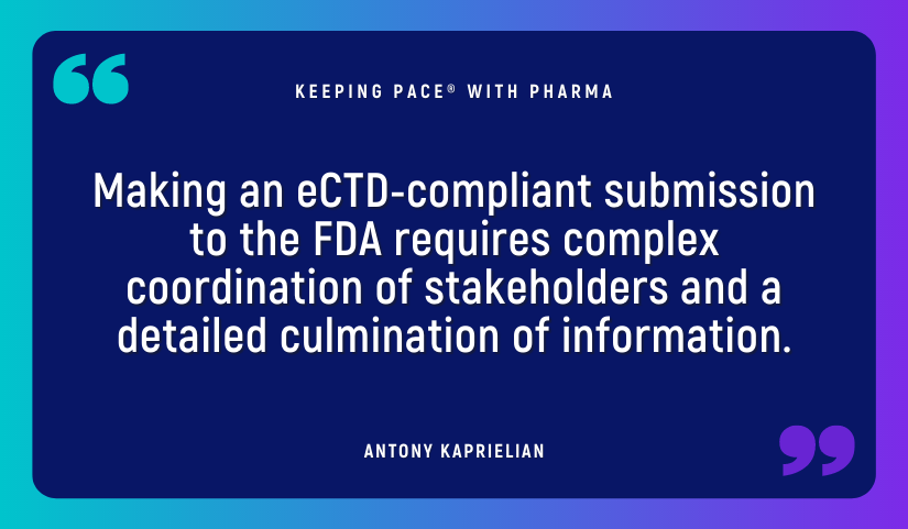 Making an eCTD-compliant submission to the FDA requires complex coordination of stakeholders and a detailed culmination of information.